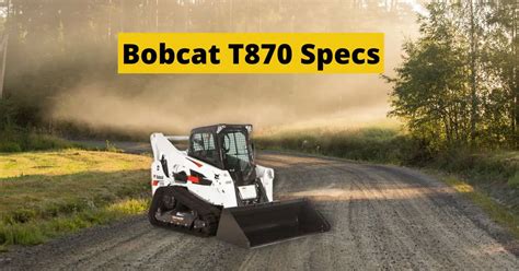 bobcat skid steer t870 specs|bobcat t870 manual.